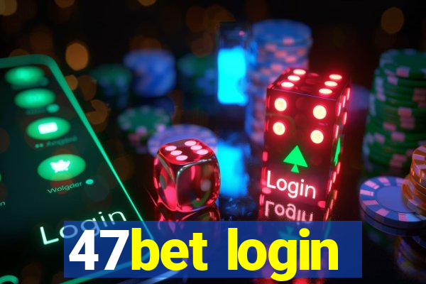 47bet login